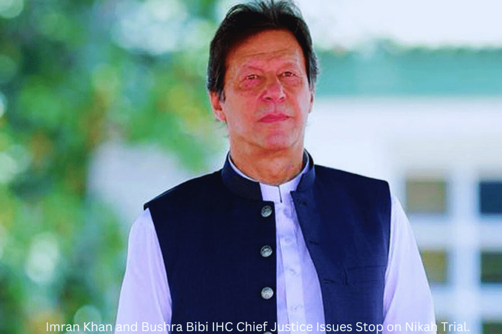 Imran Khan and Bushra Bibi in a legal spotlight: IHC Chief Justice issues a halt on the nikah trial proceedings, navigating complex legal terrain.