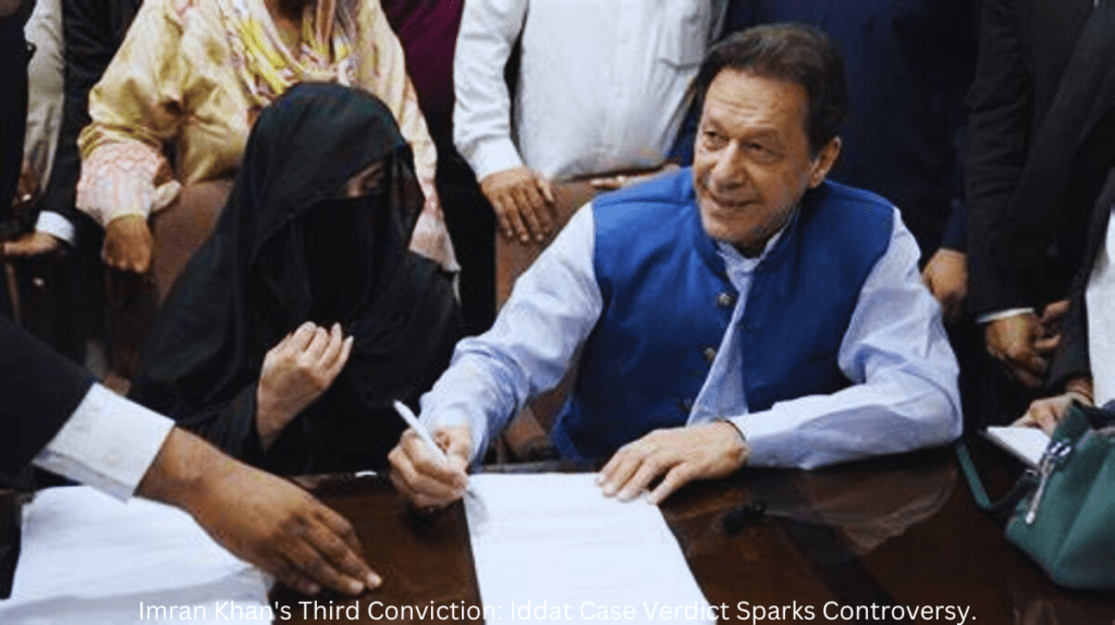 Imran Khan stands amidst a backdrop of tumult, as the controversial verdict in the Iddat case marks his third conviction, stirring widespread controversy and political debate.