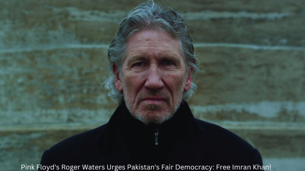 Roger Waters of Pink Floyd advocating for fair democracy in Pakistan and urging the release of Imran Khan from imprisonment.