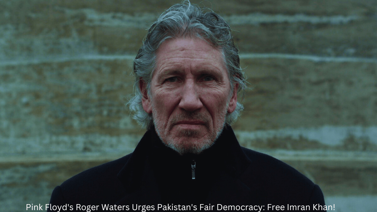 Pink Floyd’s Roger Waters Urges Pakistan’s Fair Democracy: Free Imran Khan!