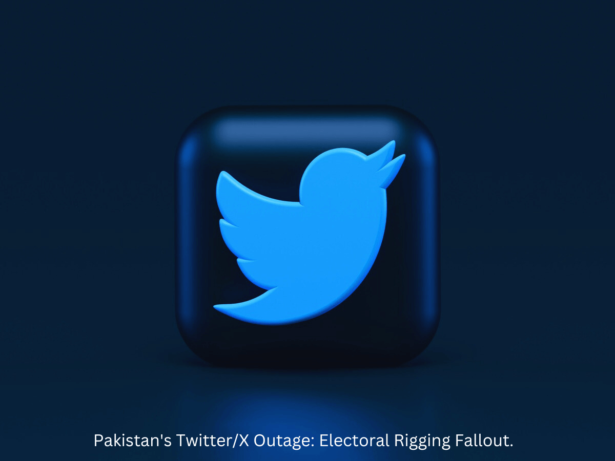 Pakistan’s Twitter/X Outage: Electoral Rigging Fallout